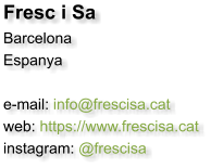 Fresc i Sa Barcelona Espanya  e-mail: info@frescisa.cat web: https://www.frescisa.cat instagram: @frescisa